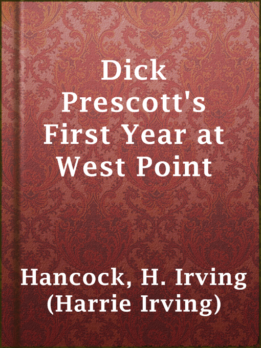 Title details for Dick Prescott's First Year at West Point by H. Irving (Harrie Irving) Hancock - Available